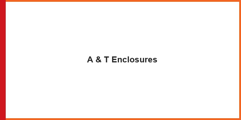 A & T Enclosures