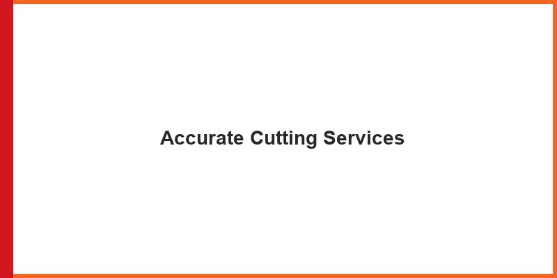 Accurate Cutting Services