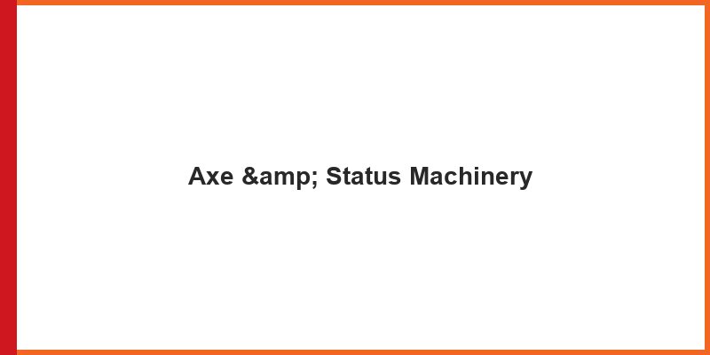 Axe & Status Machinery