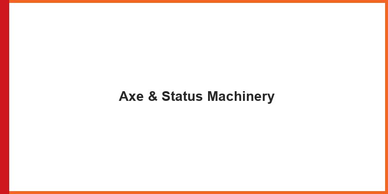 Axe & Status Machinery