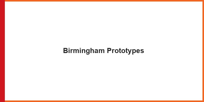 Birmingham Prototypes