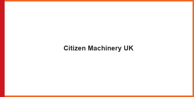 Citizen Machinery UK