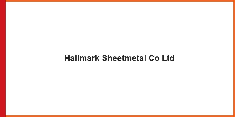 Hallmark Sheetmetal Co Ltd