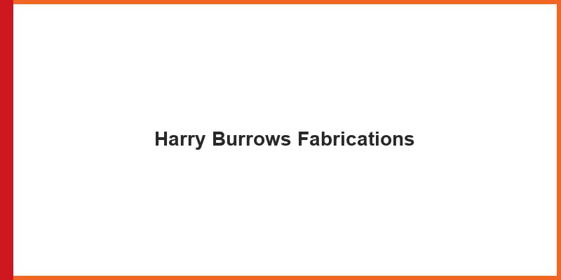 Harry Burrows Fabrications