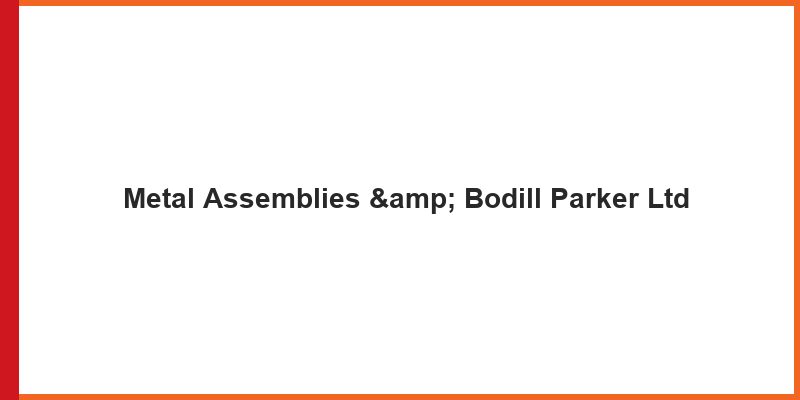 Metal Assemblies &  Bodill Parker Ltd 