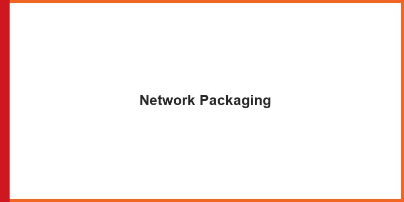 Network Packaging