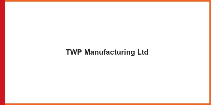 TWP Manufacturing Ltd