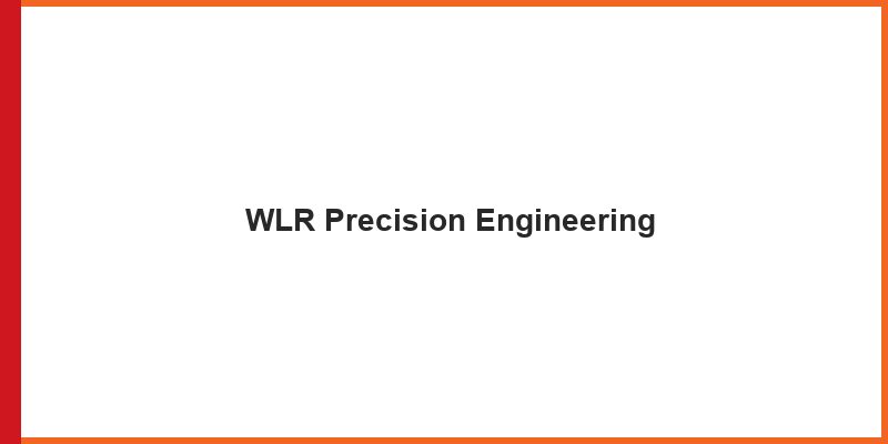 WLR Precision Engineering